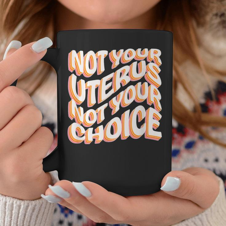 Not Your Uterus Not Your Choice Feminist Hippie Pro-Choice Coffee Mug Unique Gifts