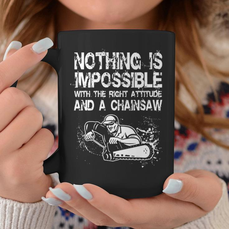Nothing Is Mpossible With The Right Attitude And A Chainsaw Coffee Mug Unique Gifts