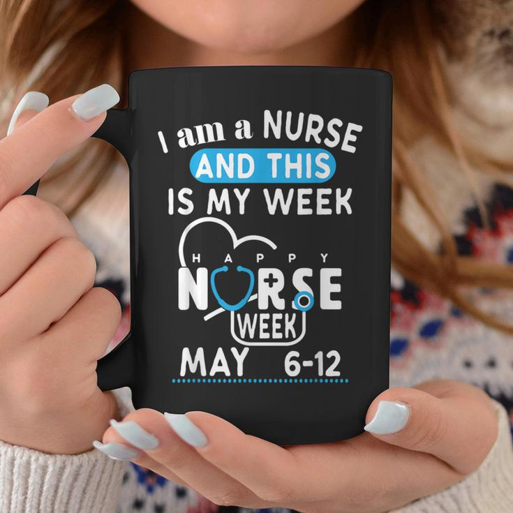 I Am A Nurse This Is My Week Happy Nurse Week May 2024 Coffee Mug Unique Gifts