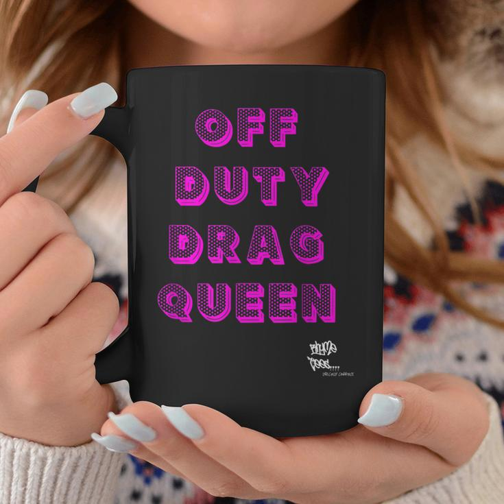 Off Duty Drag Queen Race Show Merch Pride Drag Quote Coffee Mug Unique Gifts