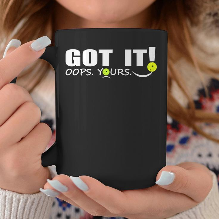 Got It Oops Yours For & Pickleball Lovers Coffee Mug Unique Gifts