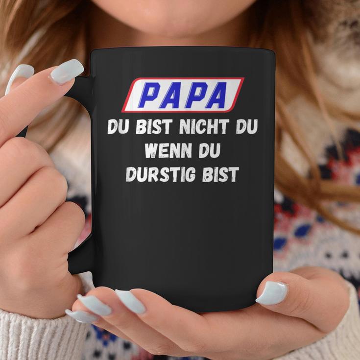 Papa Du Bist Nicht Du Wenn Du Durstig Bist Tassen Lustige Geschenke