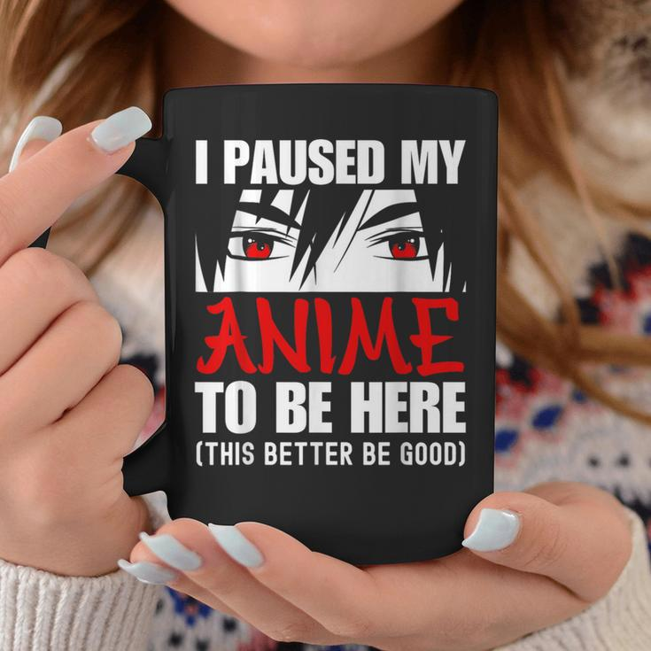 I Paused My Anime To Be Here Anime Lover Coffee Mug Unique Gifts