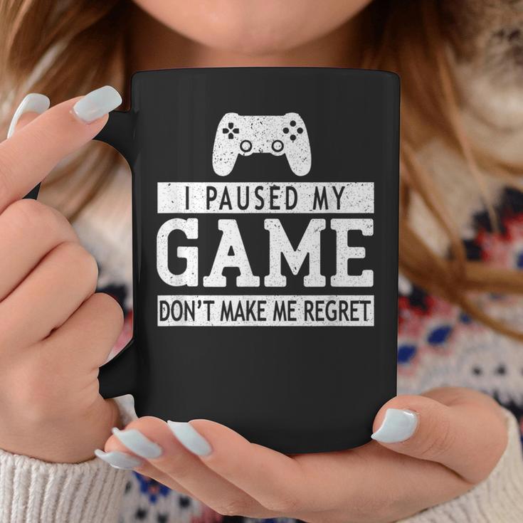 I Paused My Game Don't Make Me Regret Gaming Lovers Coffee Mug Unique Gifts