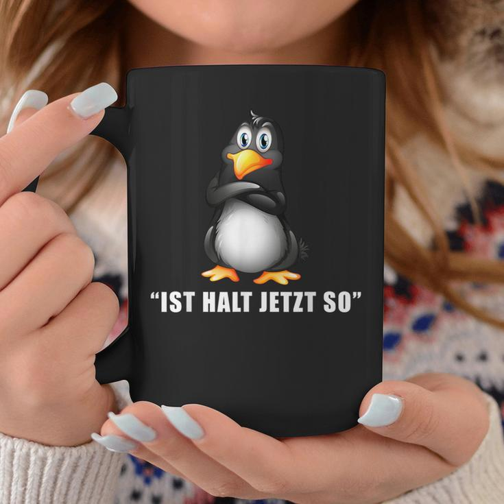 Penguin Ist Halt Jetzt So Da Kann Man Nichts Machen Tassen Lustige Geschenke
