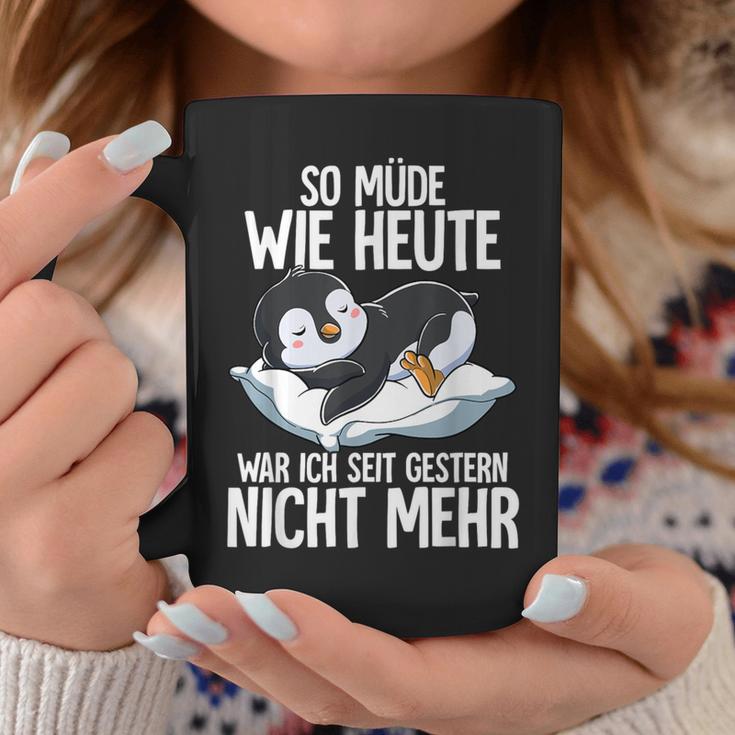 Penguin So Müde Wie Heute War Ich Seit Gestern Nicht Mehr Tassen Lustige Geschenke