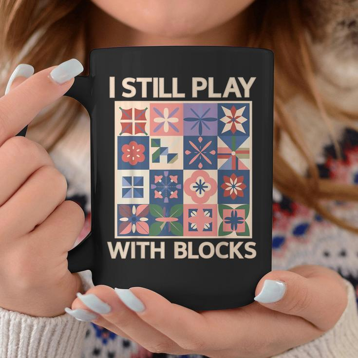 I Still Play With Blocks Quilter Quilting Quilt Sewing Coffee Mug Unique Gifts