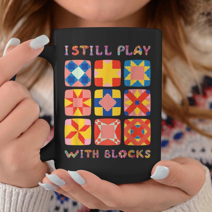 I Still Play With Blocks Quilt Quilting Coffee Mug Unique Gifts