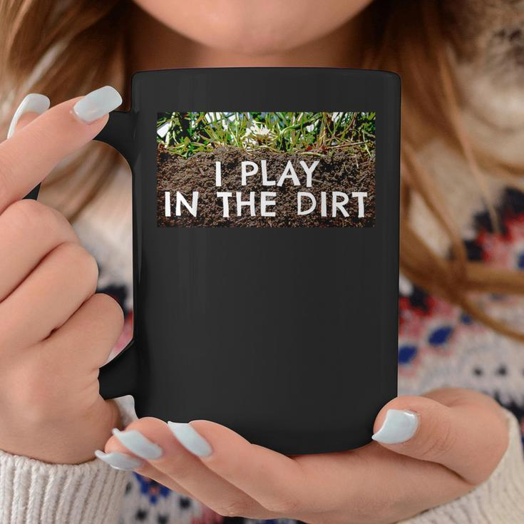 I Play In The Dirt Gardening Saying Crazy Plant Lady Coffee Mug Unique Gifts