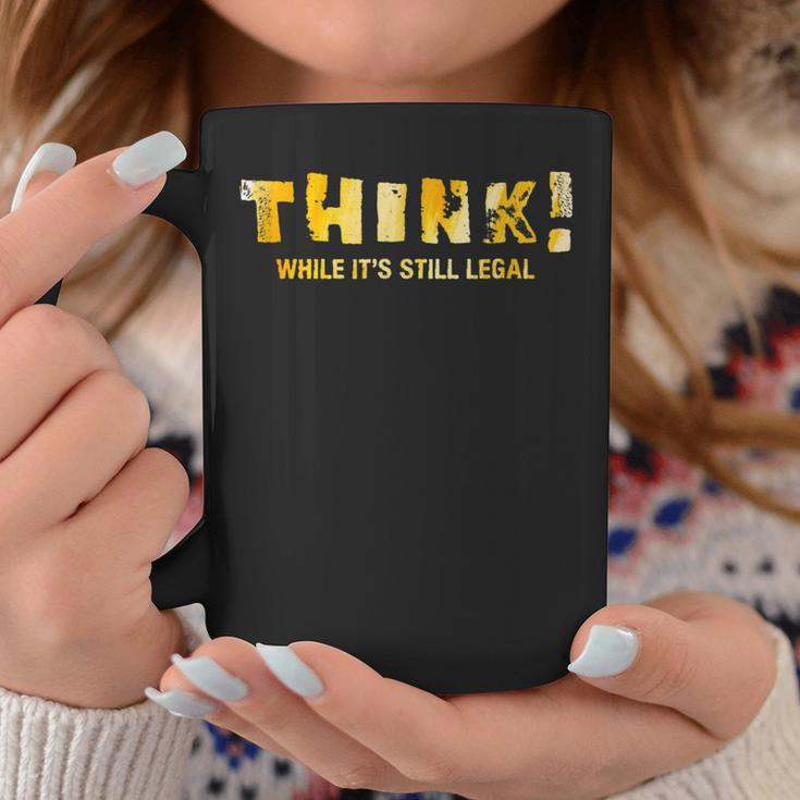Political Anti Government Think While It's Still Legal Coffee Mug Unique Gifts