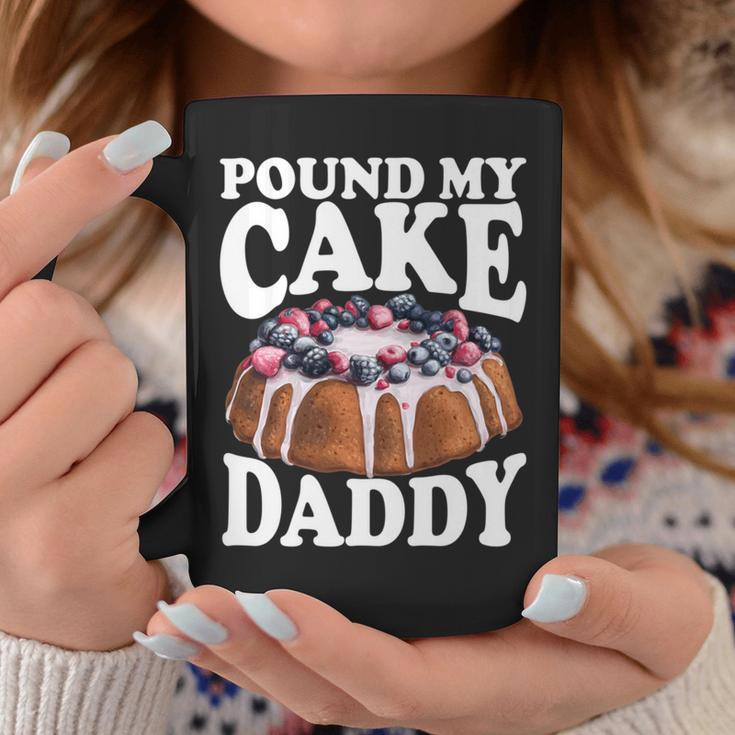 Pound My Cake Daddy Father's Day Daughter Pound Cake Daddy Coffee Mug Unique Gifts