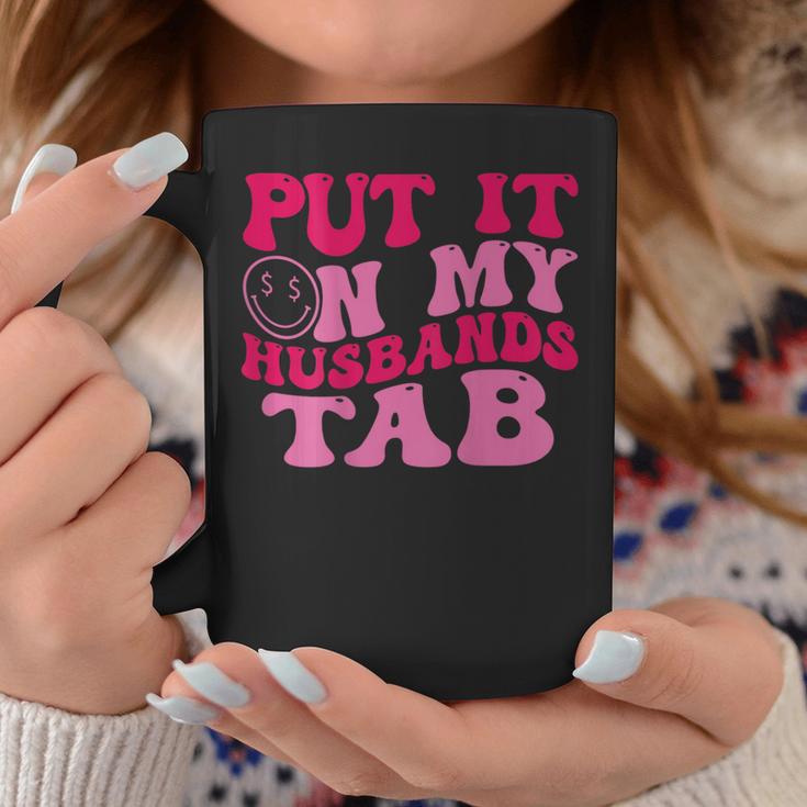 Put It On My Husbands Tab Witty Saying Groovy On Back Coffee Mug Unique Gifts