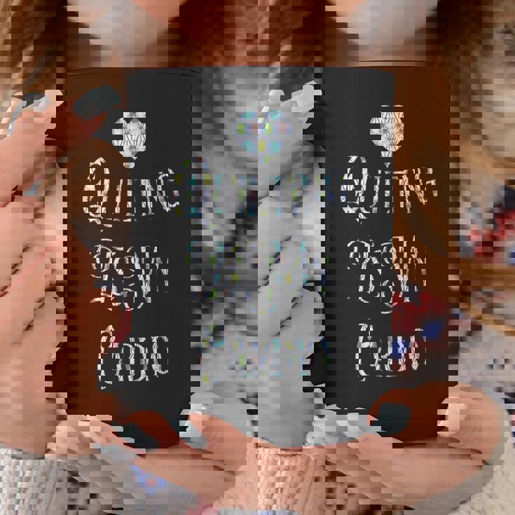 Quilting Is My Cardio Coffee Mug Unique Gifts