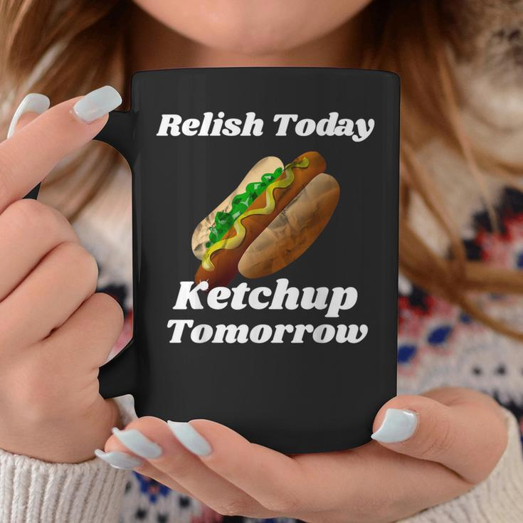 Relish Today Ketchup Tomorrow Hot Dog Backyard Bbq Coffee Mug Unique Gifts