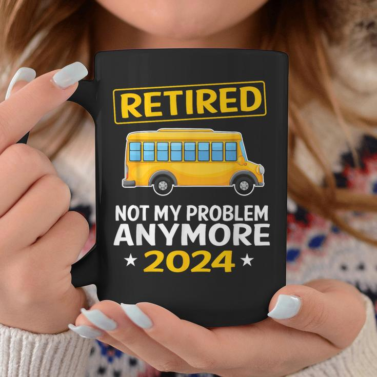 Retired 2024 Not My Problem Anymore School Bus Driver Coffee Mug Unique Gifts