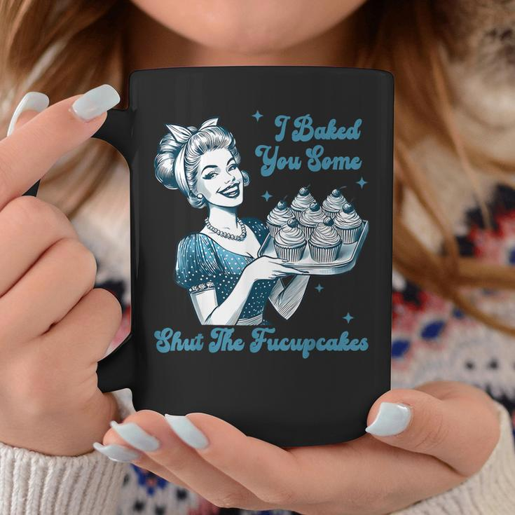 Retro Vintage Housewife I Baked You Some Shut The Fucupcakes Coffee Mug Unique Gifts