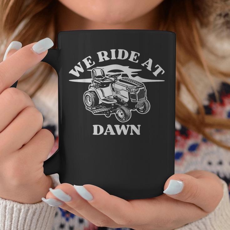 We Ride At Dawn Farmer Lawn Mower Coffee Mug Unique Gifts