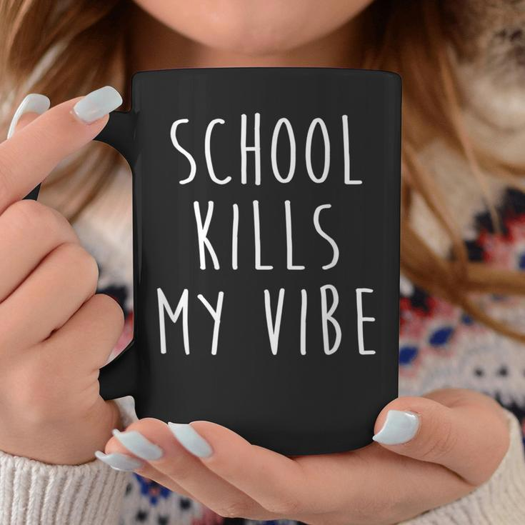 School Kills My Vibe Quote Coffee Mug Unique Gifts