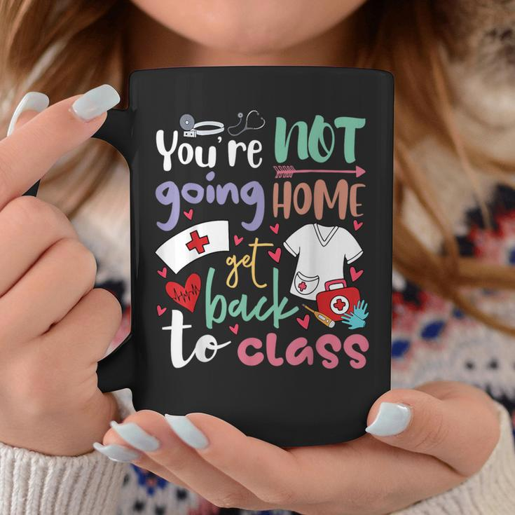 School Nurse On Duty You're Not Going To Home Get Back Class Coffee Mug Funny Gifts