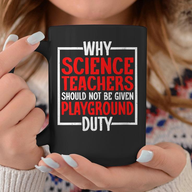 Science Teachers Should Not Given Playground Duty Coffee Mug Unique Gifts