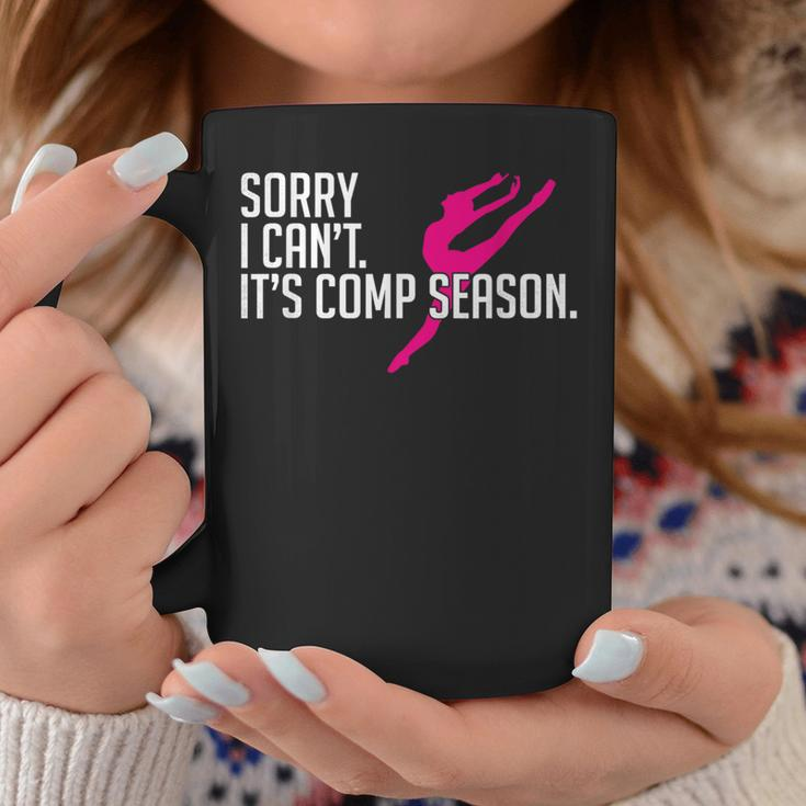 Sorry I Can't Comp Season Cheer Gilrs Comp Dance Mom Dancing Coffee Mug Funny Gifts