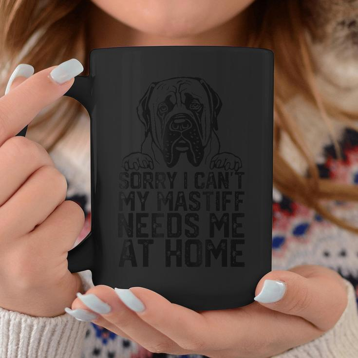 Sorry I Can't My English Mastiff Needs Me At Home Coffee Mug Unique Gifts