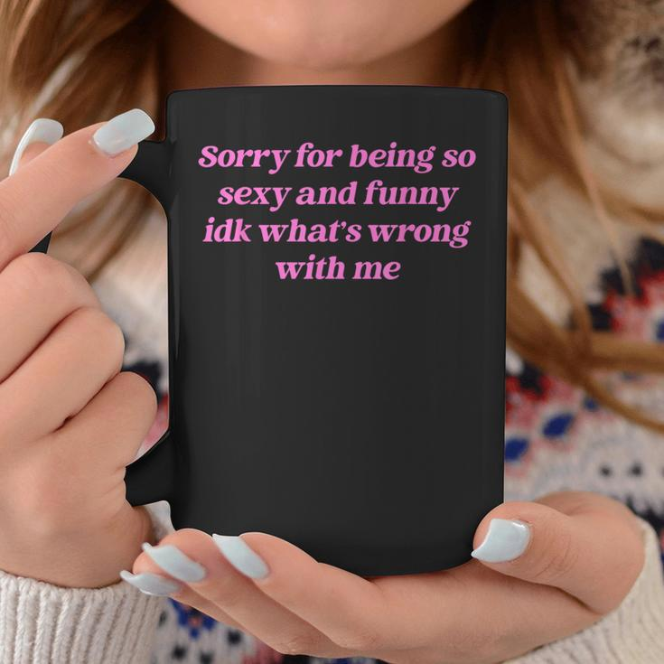 Sorry For Being So Sexy Quote Coffee Mug Unique Gifts
