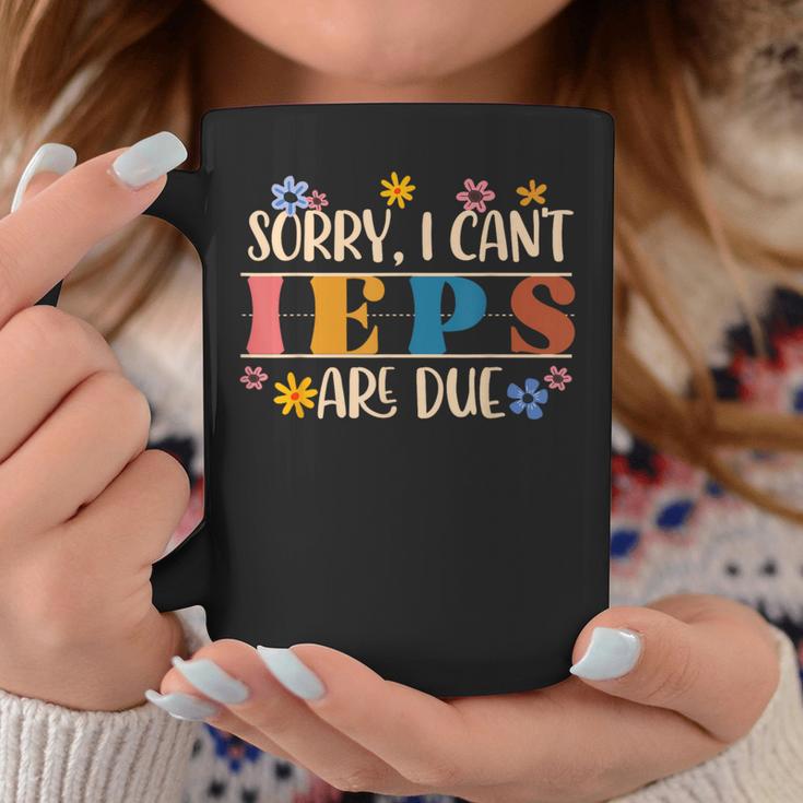 Special Education Sped Teacher Sorry I Can't Ieps Are Due Coffee Mug Unique Gifts