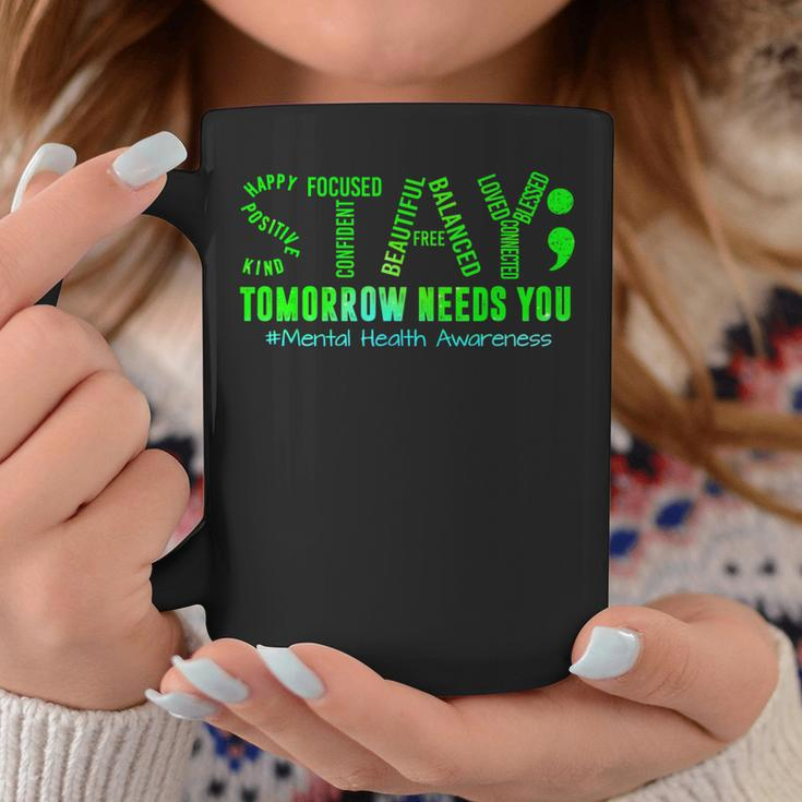 Stay Tomorrow Needs You Mental Health Matters Awareness Coffee Mug Funny Gifts