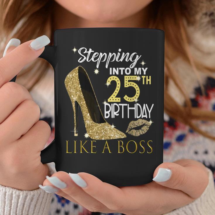 Stepping Into My 25Th Birthday Like A Boss Bday Women Coffee Mug Unique Gifts