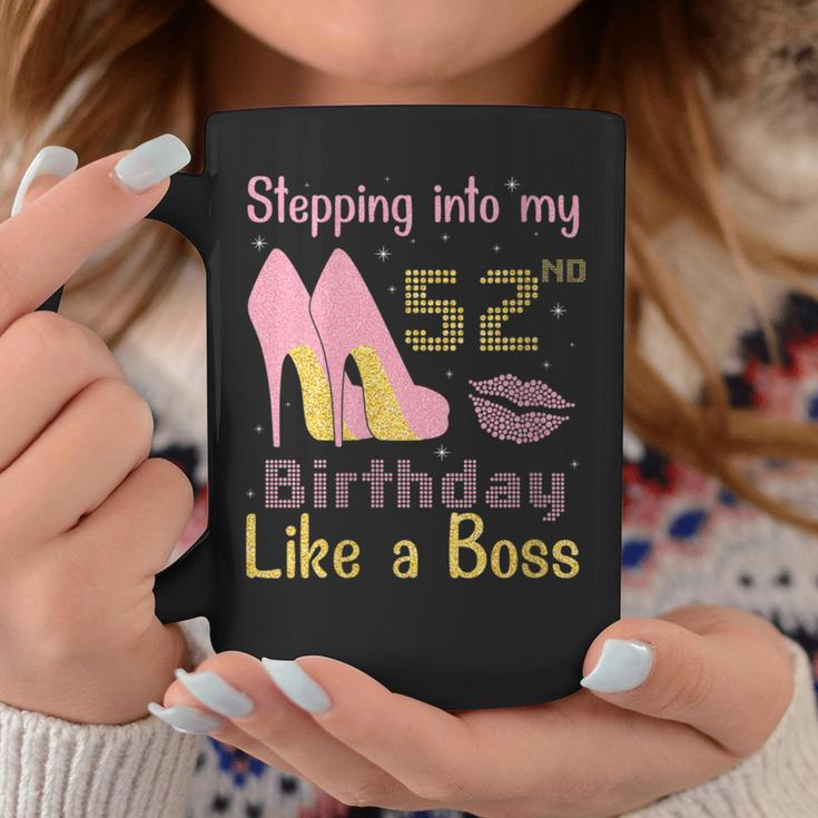 Stepping Into My 52Nd Birthday Like A Boss Happy To Me You Coffee Mug Unique Gifts