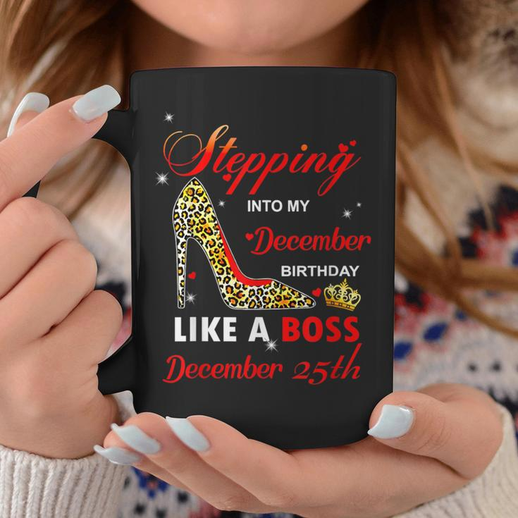 Stepping Into My December Birthday Like A Boss December 25Th Coffee Mug Unique Gifts