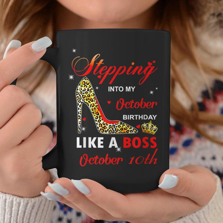 Stepping Into My October Birthday Like A Boss October 10Th Coffee Mug Unique Gifts