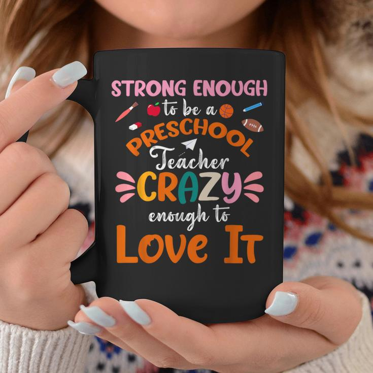 Strong Enough To Be Preschool Teacher Crazy Enough Love It Coffee Mug Unique Gifts
