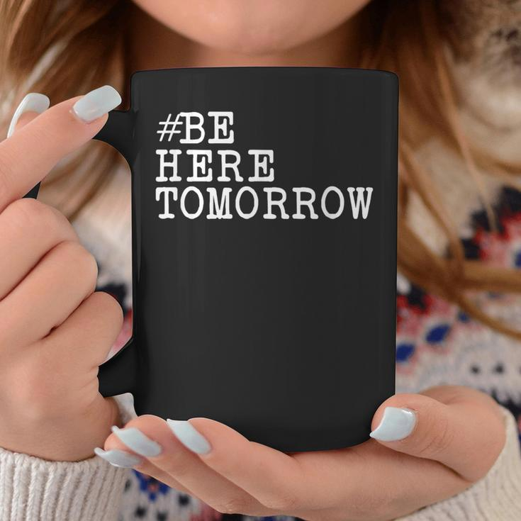 Suicide Prevention Be Here Tomorrow Coffee Mug Unique Gifts