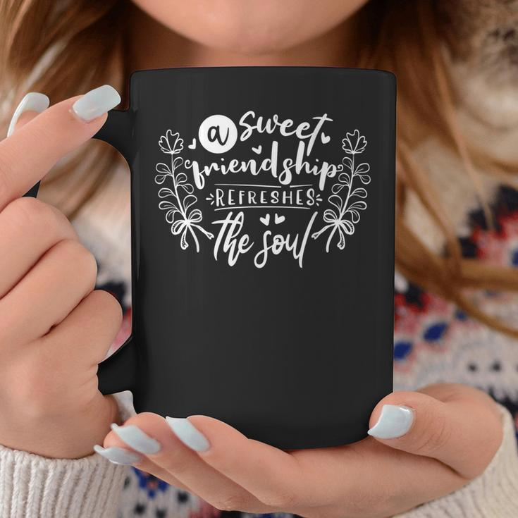 A Sweet Friendship Refreshes The Soul Inspirational Coffee Mug Unique Gifts