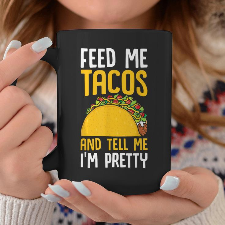 Taco Feed Me Tacos Tell Me I'm Pretty Mexican Food Coffee Mug Unique Gifts