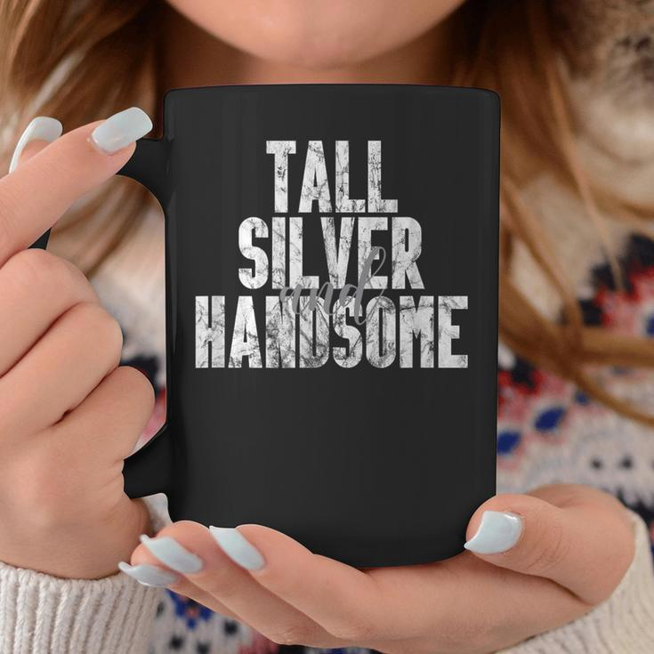 Tall Silver And Handsome Distressed Fathers Day Coffee Mug Unique Gifts