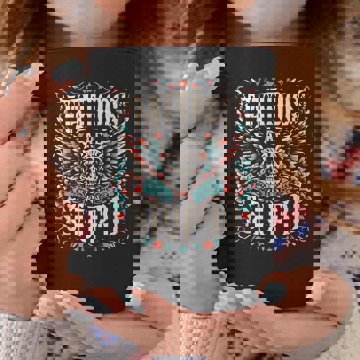 Tattoos Are Stupid Sarcastic Ink Tattoo For Women Coffee Mug Unique Gifts