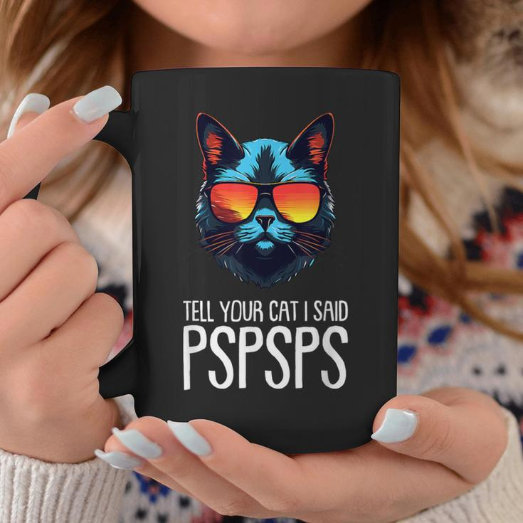 Tell Your Cat I Said Pspsps Saying Cat Lover Coffee Mug Unique Gifts