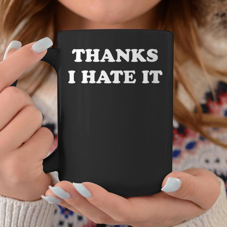 Thanks I Hate It Coffee Mug Unique Gifts