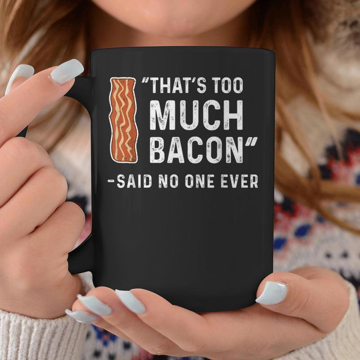 That's Too Much Bacon Said No One Ever Coffee Mug Unique Gifts