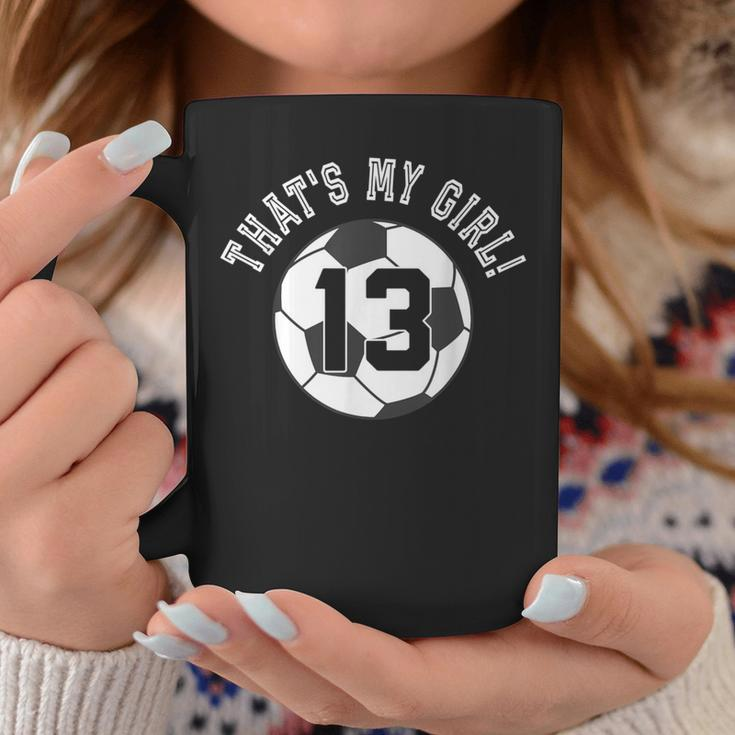 That's My Girl 13 Soccer Ball Player Coach Mom Or Dad Coffee Mug Unique Gifts