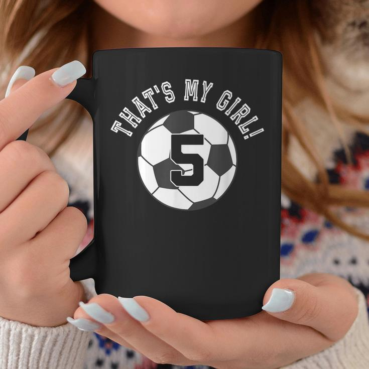 That's My Girl 5 Soccer Ball Player Coach Mom Or Dad Coffee Mug Unique Gifts