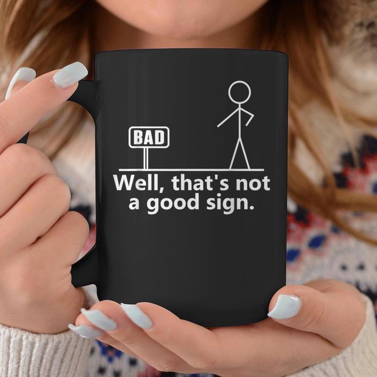 Well That's Not A Good Sign Ns Novelty Quotes Coffee Mug Funny Gifts