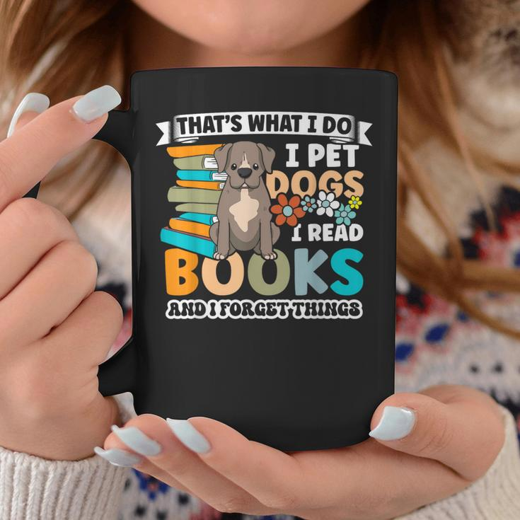 That's What I Do I Pet Dogs I Read Books And I Forget Things Coffee Mug Unique Gifts