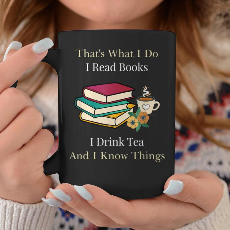 That's What I Do I Read Books I Drink Tea And I Know Things Coffee Mug Personalized Gifts