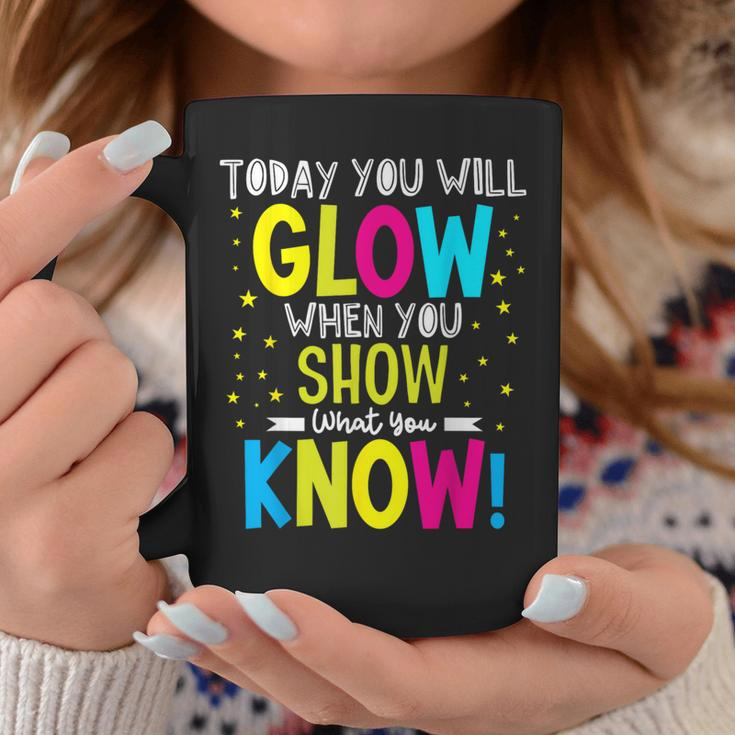 Today You Will Glow When You Show What You Know Teachers Day Coffee Mug Funny Gifts