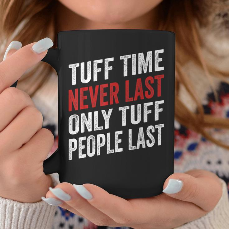 Tough Time Never Last Only Tough People Last Quote Coffee Mug Unique Gifts