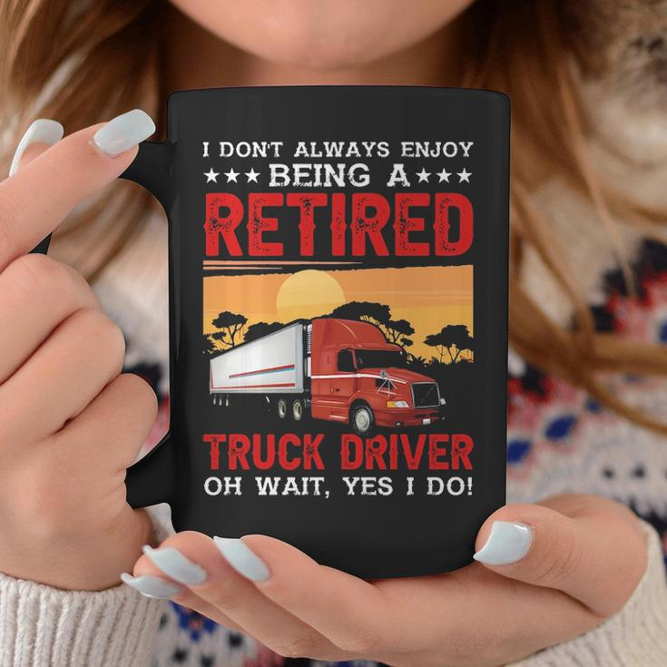 Truck Driver I Don't Always Enjoy Being A Retired Truck Driver Coffee Mug Unique Gifts